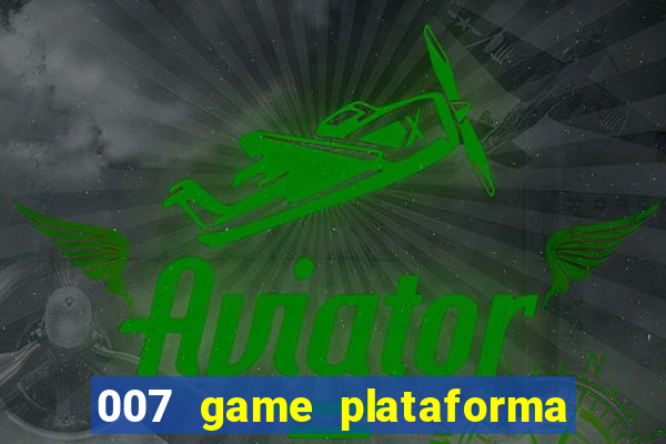 007 game plataforma paga mesmo